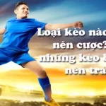 Loại kèo nào không nên cược